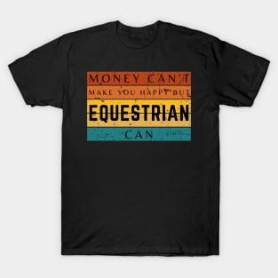 Money Can't Make You Happy But Equestrian Can T-Shirt